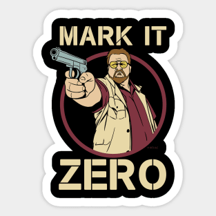 The Big Lebowski - Walter Sobchak - Mark it Zero Quote Sticker